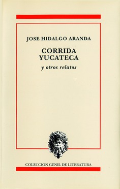 CORRIDA YUCATECA Y OTROS RELATOS CORRIDA YUCATECA Y OTROS RELATOS