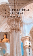 Portada de: LA CAPILLA REAL, LA CATEDRAL Y SU ENTORNO