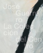 JOSÉ GUERRERO. LA COLECCIÓN DEL CENTRO