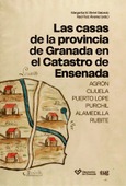 LAS CASAS DE LA PROVINCIA DE GRANADA EN EL CATASTRO DE ENSENADA Portada de: LAS CASAS DE LA PROVINCIA DE GRANADA EN EL CATASTRO DE ENSENADA