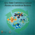GUÍA SOBRE COMPETENCIAS LOCALES EN MATERIA DE GESTIÓN DE RESIDUOS 