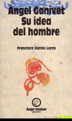 ÁNGEL GANIVET: SU IDEA DEL HOMBRE ÁNGEL GANIVET: SU IDEA DEL HOMBRE