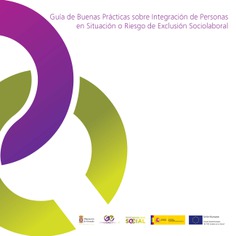 GUÍA DE BUENAS PRÁCTICAS SOBRE INTEGRACIÓN DE PERSONAS EN SITUACIÓN O RIESGO DE EXCLUSIÓN SOCIOLABORAL GUÍA DE BUENAS PRÁCTICAS SOBRE INTEGRACIÓN DE PERSONAS EN SITUACIÓN O RIESGO DE EXCLUSIÓN SOCIOLABORAL