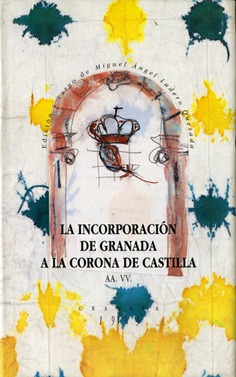 LA INCORPORACIÓN DE GRANADA A LA CORONA DE CASTILLA LA INCORPORACIÓN DE GRANADA A LA CORONA DE CASTILLA