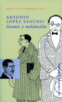 ANTONIO LÓPEZ SANCHO: HUMOR Y MELANCOLÍA ANTONIO LÓPEZ SANCHO: HUMOR Y MELANCOLÍA